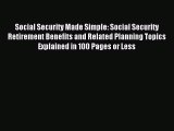 Read Social Security Made Simple: Social Security Retirement Benefits and Related Planning