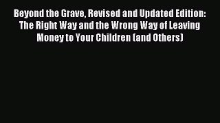 Read Beyond the Grave Revised and Updated Edition: The Right Way and the Wrong Way of Leaving