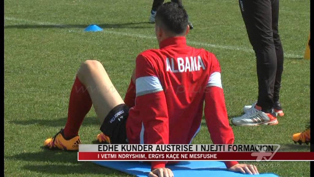 Edhe kundër Austrisë i njëjti formacion - News, Lajme - Vizion Plus