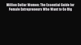 Read Million Dollar Women: The Essential Guide for Female Entrepreneurs Who Want to Go Big