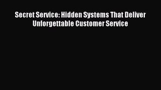 Read Secret Service: Hidden Systems That Deliver Unforgettable Customer Service Ebook Free