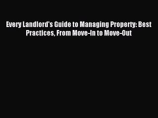 Read Every Landlord's Guide to Managing Property: Best Practices From Move-In to Move-Out Ebook