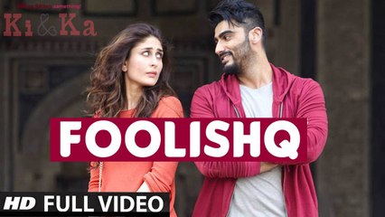 FOOLISHQ (Full Video) KI & KA | Arjun Kapoor, Kareena Kapoor | New Song 2016 HD