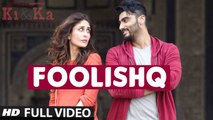 FOOLISHQ (Full Video) KI & KA | Arjun Kapoor, Kareena Kapoor | New Song 2016 HD