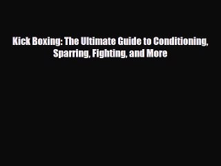 Download Kick Boxing: The Ultimate Guide to Conditioning Sparring Fighting and More Read Online