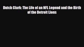 PDF Dutch Clark: The Life of an NFL Legend and the Birth of the Detroit Lions Ebook
