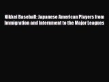 Download Nikkei Baseball: Japanese American Players from Immigration and Internment to the
