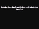 Download Knowing Bass: The Scientific Approach to Catching More Fish Read Online