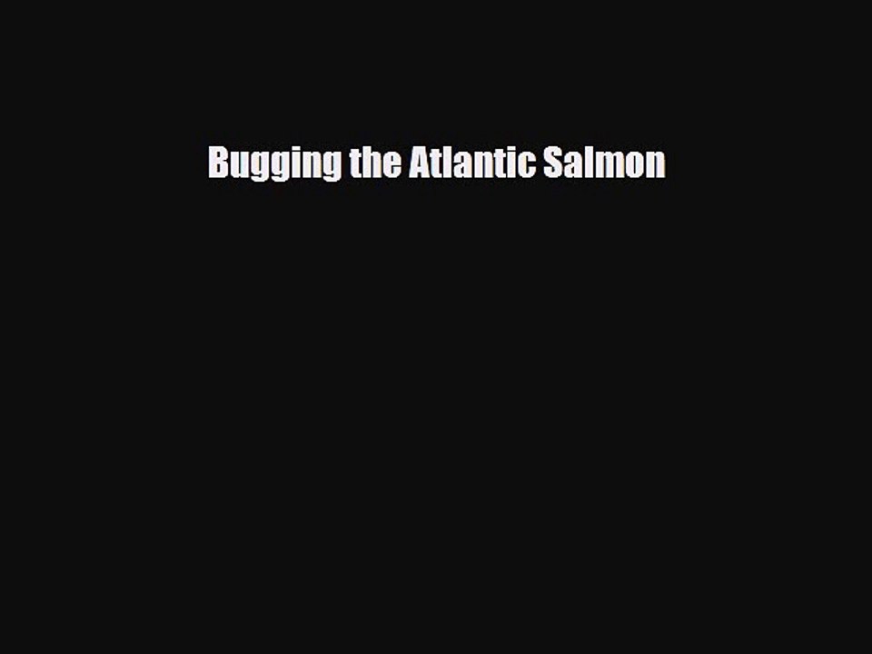 PDF Bugging the Atlantic Salmon PDF Book Free