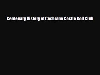 PDF Centenary History of Cochrane Castle Golf Club Ebook