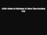 PDF A Kid's Guide to Flyfishing: It's More Than Catching Fish Ebook