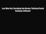 PDF Last Man Out: Surviving the Burma-Thailand Death Railway: A Memoir Free Books