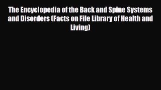 Read ‪The Encyclopedia of the Back and Spine Systems and Disorders (Facts on File Library of