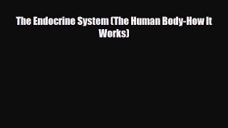Read ‪The Endocrine System (The Human Body-How It Works) Ebook Free