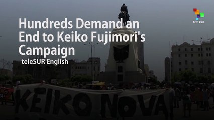 Hundreds of Peruvians Demand End to Keiko Fujimori's Campaign
