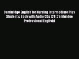 Download Cambridge English for Nursing Intermediate Plus Student's Book with Audio CDs (2)