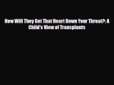 Download ‪How Will They Get That Heart Down Your Throat?: A Child's View of Transplants Ebook