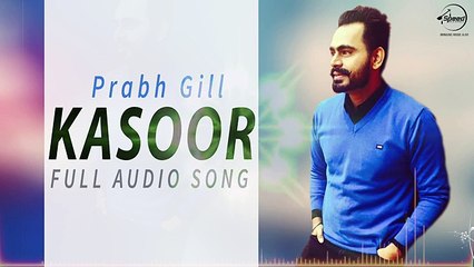 Kasoor (Full Audio Song) - Prabh Gill - The Prophec - Latest Punjabi Song 2016