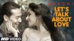 LET-S TALK ABOUT LOVE Video Song - BAAGHI - Tiger Shroff, Shraddha Kapoor - RAFTAAR, NEHA KAKKAR_HD-1080p_Google Brothers Attock