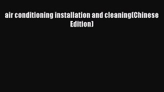 [Download] air conditioning installation and cleaning(Chinese Edition)# [Read] Online