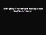 [Download] The Wright Space: Pattern and Meaning in Frank Lloyd Wright's Houses# [Read] Online