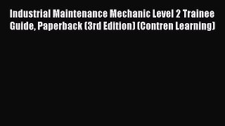 [Download] Industrial Maintenance Mechanic Level 2 Trainee Guide Paperback (3rd Edition) (Contren