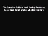 PDF The Complete Guide to Chair Caning: Restoring Cane Rush Splint Wicker & Rattan Furniture