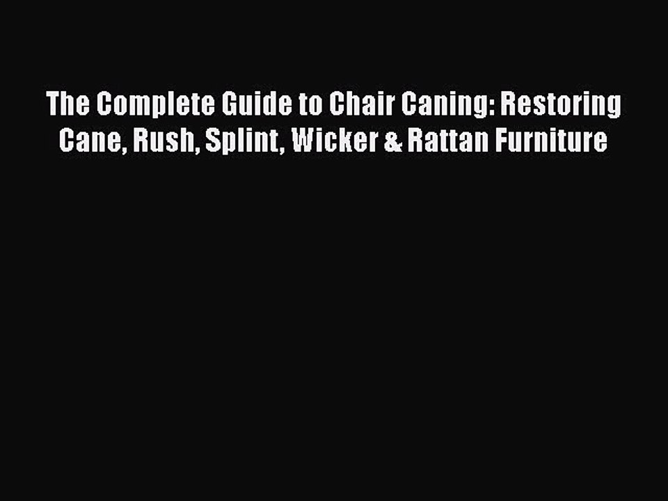 PDF The Complete Guide to Chair Caning: Restoring Cane Rush Splint Wicker & Rattan Furniture
