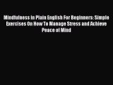 PDF Mindfulness in Plain English For Beginners: Simple Exercises On How To Manage Stress and