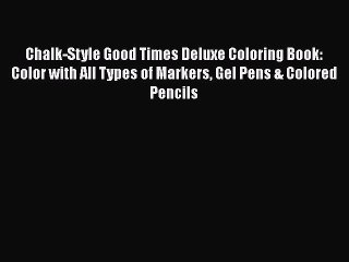 Télécharger la video: Download Chalk-Style Good Times Deluxe Coloring Book: Color with All Types of Markers Gel Pens