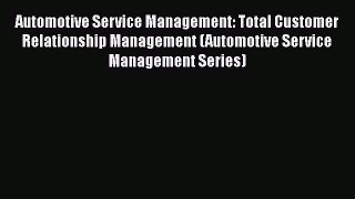 Read Automotive Service Management: Total Customer Relationship Management (Automotive Service