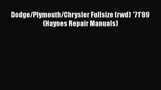 Read Dodge/Plymouth/Chrysler Fullsize (rwd)  '71'89 (Haynes Repair Manuals) Ebook Online