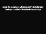 Download Anger Management & Anger Acidity: How To Stop The Anger And Build Positive Relationships