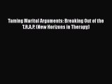 PDF Taming Marital Arguments: Breaking Out of the T.R.A.P. (New Horizons in Therapy) Free Books