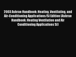 [PDF] 2003 Ashrae Handbook: Heating Ventilating and Air-Conditioning Applications/Si Edition