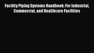 [PDF] Facility Piping Systems Handbook: For Industrial Commercial and Healthcare Facilities#