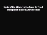 Read Mystery Ship: A History of the Travel Air Type R Monoplanes (Historic Aircraft Series)
