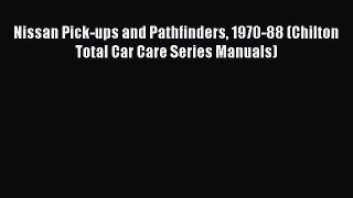 Read Nissan Pick-ups and Pathfinders 1970-88 (Chilton Total Car Care Series Manuals) Ebook