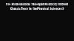 Read The Mathematical Theory of Plasticity (Oxford Classic Texts in the Physical Sciences)
