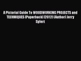 Download A Pictorial Guide To WOODWORKING PROJECTS and TECHNIQUES [Paperback] [2012] (Author)