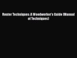 PDF Router Techniques: A Woodworker's Guide (Manual of Techniques) Ebook