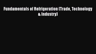 [PDF] Fundamentals of Refrigeration (Trade Technology & Industry)# [PDF] Full Ebook