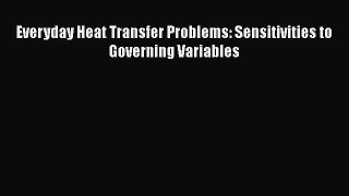 [Download] Everyday Heat Transfer Problems: Sensitivities to Governing Variables# [PDF] Full