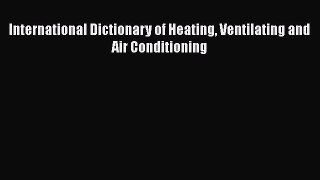 [Download] International Dictionary of Heating Ventilating and Air Conditioning# [Download]