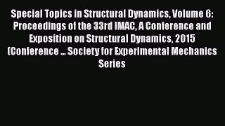 [Download] Special Topics in Structural Dynamics Volume 6: Proceedings of the 33rd IMAC A Conference