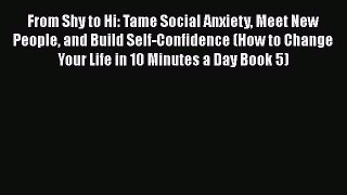 PDF From Shy to Hi: Tame Social Anxiety Meet New People and Build Self-Confidence (How to Change