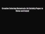 PDF Creative Coloring Botanicals: Art Activity Pages to Relax and Enjoy!  EBook