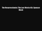 Download The Resurrectionist: The Lost Work of Dr. Spencer Black PDF Online