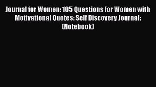 Download Journal for Women: 105 Questions for Women with Motivational Quotes: Self Discovery