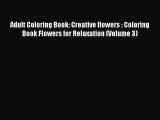 Download Adult Coloring Book: Creative flowers : Coloring Book Flowers for Relaxation (Volume